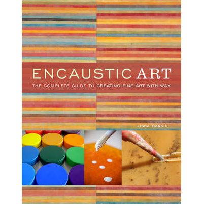 BOOK - Complete Guide to Creating Fine Art with Wax BOOK - Complete Guide to Creating Fine Art with Wax